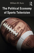 Kunz |  The Political Economy of Sports Television | Buch |  Sack Fachmedien