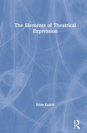 Kulick | The Elements of Theatrical Expression | Buch | 978-0-367-35257-8 | sack.de