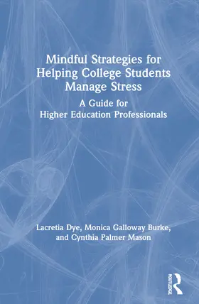 Dye / Burke / Mason |  Mindful Strategies for Helping College Students Manage Stress | Buch |  Sack Fachmedien