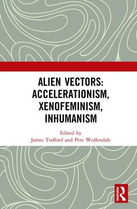 Trafford / Wolfendale |  Alien Vectors: Accelerationism, Xenofeminism, Inhumanism | Buch |  Sack Fachmedien