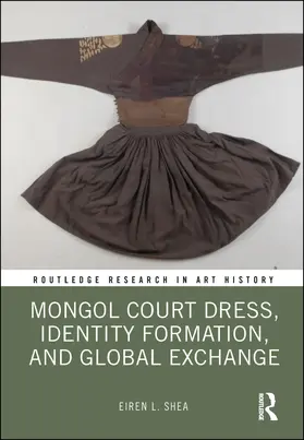 Shea |  Mongol Court Dress, Identity Formation, and Global Exchange | Buch |  Sack Fachmedien