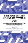 Kelly / Côté / Jeffreys |  Birth Advantages and Relative Age Effects in Sport | Buch |  Sack Fachmedien