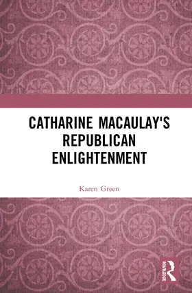 Green |  Catharine Macaulay's Republican Enlightenment | Buch |  Sack Fachmedien