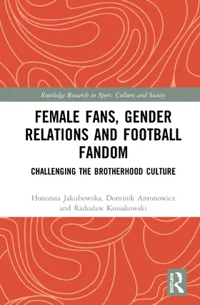 Jakubowska / Antonowicz / Kossakowski |  Female Fans, Gender Relations and Football Fandom | Buch |  Sack Fachmedien