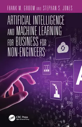 Jones / Groom | Artificial Intelligence and Machine Learning for Business for Non-Engineers | Buch | 978-0-367-36574-5 | sack.de