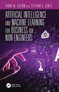 Jones / Groom |  Artificial Intelligence and Machine Learning for Business for Non-Engineers | Buch |  Sack Fachmedien