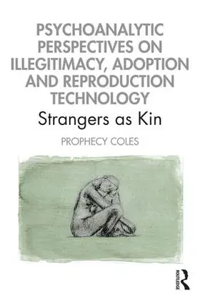 Coles |  Psychoanalytic Perspectives on Illegitimacy, Adoption and Reproduction Technology | Buch |  Sack Fachmedien