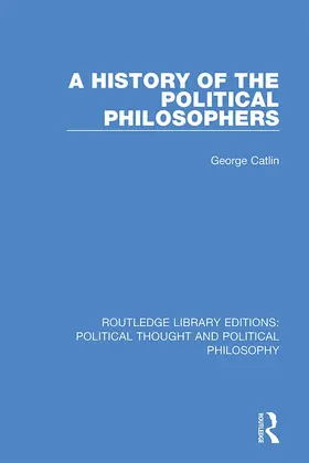Catlin |  A History of the Political Philosophers | Buch |  Sack Fachmedien