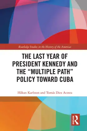 Karlsson / Diez Acosta |  The Last Year of President Kennedy and the "Multiple Path" Policy Toward Cuba | Buch |  Sack Fachmedien