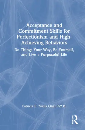 Zurita Ona |  Acceptance and Commitment Skills for Perfectionism and High-Achieving Behaviors | Buch |  Sack Fachmedien
