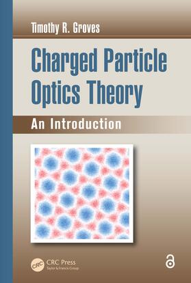 Groves | Charged Particle Optics Theory | Buch | 978-0-367-37796-0 | sack.de
