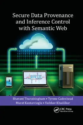 Thuraisingham / Cadenhead / Kantarcioglu |  Secure Data Provenance and Inference Control with Semantic Web | Buch |  Sack Fachmedien