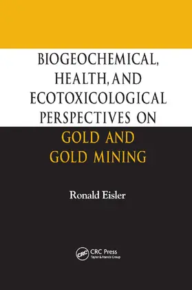Eisler |  Biogeochemical, Health, and Ecotoxicological Perspectives on Gold and Gold Mining | Buch |  Sack Fachmedien