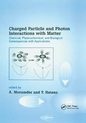 Mozumder / Hatano |  Charged Particle and Photon Interactions with Matter: Chemical, Physicochemical, and Biological Consequences with Applications | Buch |  Sack Fachmedien