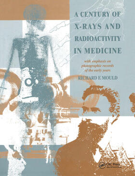 Mould | A Century of X-Rays and Radioactivity in Medicine | Buch | sack.de