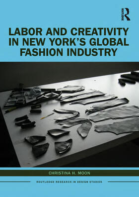 Moon |  Labor and Creativity in New York's Global Fashion Industry | Buch |  Sack Fachmedien