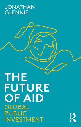 Glennie |  The Future of Aid: Global Public Investment | Buch |  Sack Fachmedien