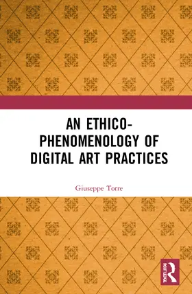 Torre |  An Ethico-Phenomenology of Digital Art Practices | Buch |  Sack Fachmedien