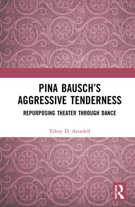 Arendell | Pina Bausch's Aggressive Tenderness | Buch | 978-0-367-40781-0 | sack.de