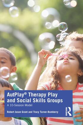 Grant / Turner-Bumberry | AutPlay(R) Therapy Play and Social Skills Groups | Buch | 978-0-367-41001-8 | sack.de