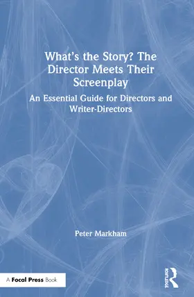 Markham | What's the Story? The Director Meets Their Screenplay | Buch | 978-0-367-41589-1 | sack.de