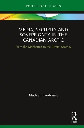 Landriault |  Media, Security and Sovereignty in the Canadian Arctic | Buch |  Sack Fachmedien