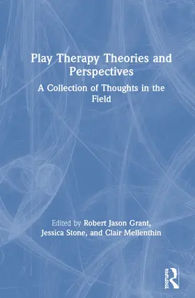 Grant / Stone / Mellenthin | Play Therapy Theories and Perspectives | Buch | 978-0-367-41838-0 | sack.de