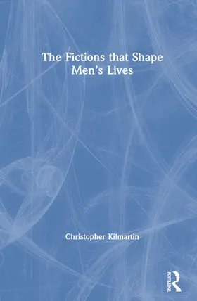 Kilmartin |  The Fictions that Shape Men's Lives | Buch |  Sack Fachmedien