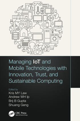 Law / Geng / Ip | Managing IoT and Mobile Technologies with Innovation, Trust, and Sustainable Computing | Buch | 978-0-367-42216-5 | sack.de