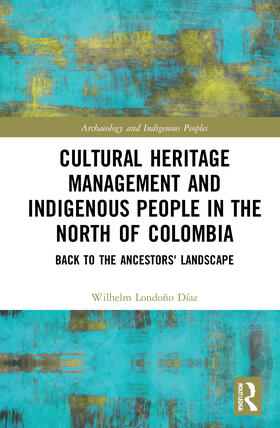 Díaz | Cultural Heritage Management and Indigenous People in the North of Colombia: Back to the Ancestors' Landscape | Buch | 978-0-367-42218-9 | sack.de