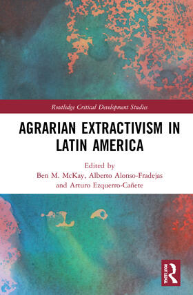 McKay / Alonso-Fradejas / Ezquerro-Cañete |  Agrarian Extractivism in Latin America | Buch |  Sack Fachmedien