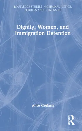 Gerlach |  Dignity, Women, and Immigration Detention | Buch |  Sack Fachmedien