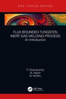 Chakravarthy / Agilan / Neethu |  Flux Bounded Tungsten Inert Gas Welding Process | Buch |  Sack Fachmedien
