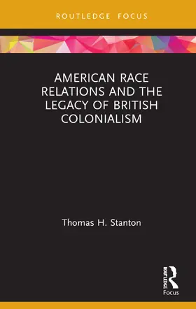 Stanton |  American Race Relations and the Legacy of British Colonialism | Buch |  Sack Fachmedien