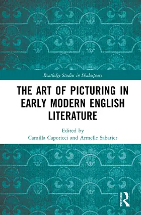 Caporicci / Sabatier |  The Art of Picturing in Early Modern English Literature | Buch |  Sack Fachmedien