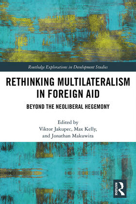 Jakupec / Kelly / Makuwira |  Rethinking Multilateralism in Foreign Aid | Buch |  Sack Fachmedien
