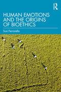 Ferrarello |  Human Emotions and the Origins of Bioethics | Buch |  Sack Fachmedien