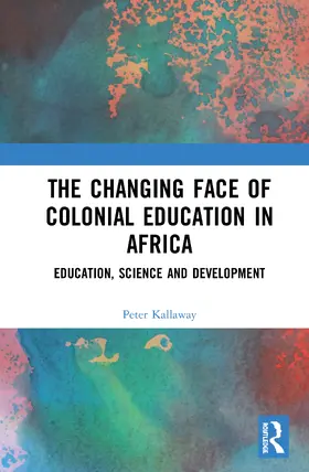 Kallaway |  The Changing face of Colonial Education in Africa | Buch |  Sack Fachmedien