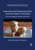 Tythacott |  Collecting and Displaying China's "Summer Palace" in the West | Buch |  Sack Fachmedien