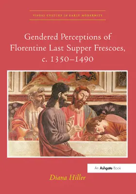 Hiller |  Gendered Perceptions of Florentine Last Supper Frescoes, c. 1350–1490 | Buch |  Sack Fachmedien