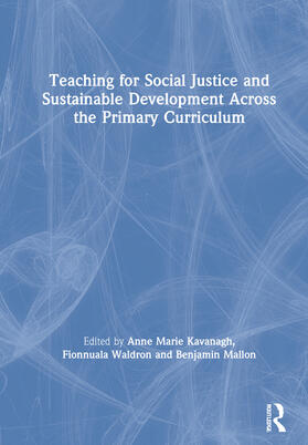 Kavanagh / Waldron / Mallon |  Teaching for Social Justice and Sustainable Development Across the Primary Curriculum | Buch |  Sack Fachmedien