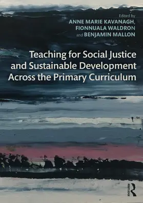 Kavanagh / Mallon / Waldron |  Teaching for Social Justice and Sustainable Development Across the Primary Curriculum | Buch |  Sack Fachmedien