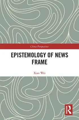 Wei | Epistemology of News Frame | Buch | 978-0-367-43534-9 | sack.de