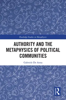 De Anna |  Authority and the Metaphysics of Political Communities | Buch |  Sack Fachmedien