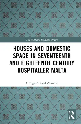 Said-Zammit |  Houses and Domestic Space in Seventeenth and Eighteenth Century Hospitaller Malta | Buch |  Sack Fachmedien