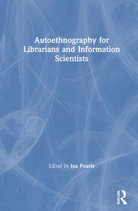 Fourie |  Autoethnography for Librarians and Information Scientists | Buch |  Sack Fachmedien
