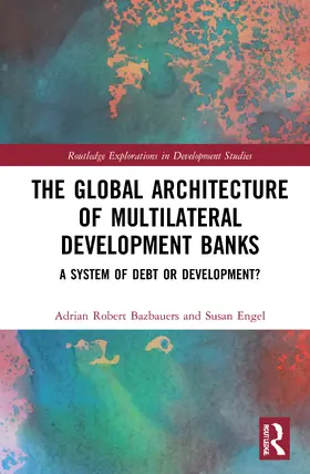 Bazbauers / Engel |  The Global Architecture of Multilateral Development Banks | Buch |  Sack Fachmedien