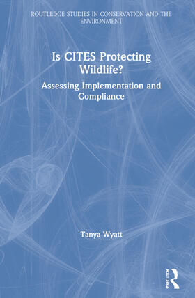 Wyatt | Is CITES Protecting Wildlife? | Buch | 978-0-367-44071-8 | sack.de