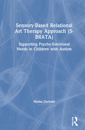 Durrani | Sensory-Based Relational Art Therapy Approach (S-Brata): Supporting Psycho-Emotional Needs in Children with Autism | Buch | 978-0-367-44227-9 | sack.de