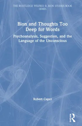 Caper |  Bion and Thoughts Too Deep for Words: Psychoanalysis, Suggestion, and the Language of the Unconscious | Buch |  Sack Fachmedien